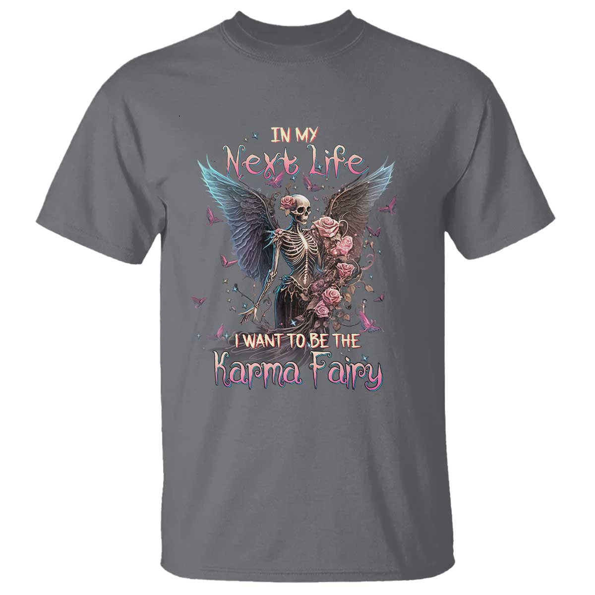 Gothic Skeleton Roses T Shirt In My Next Life I Want To Be The Karma Fairy Pink TS02 Charcoal Print Your Wear
