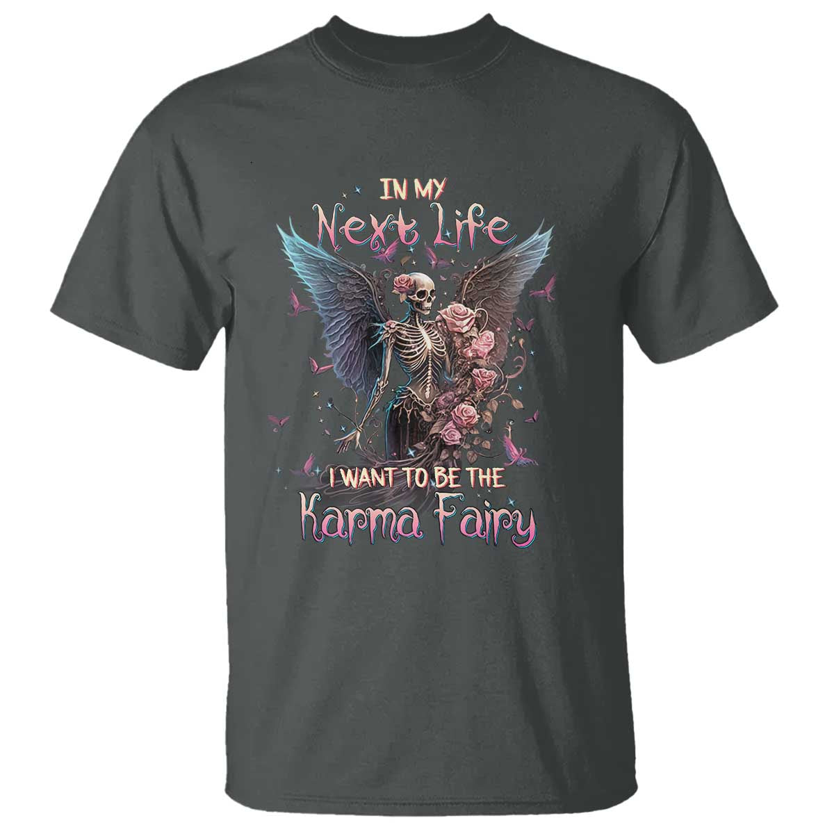Gothic Skeleton Roses T Shirt In My Next Life I Want To Be The Karma Fairy Pink TS02 Dark Heather Print Your Wear