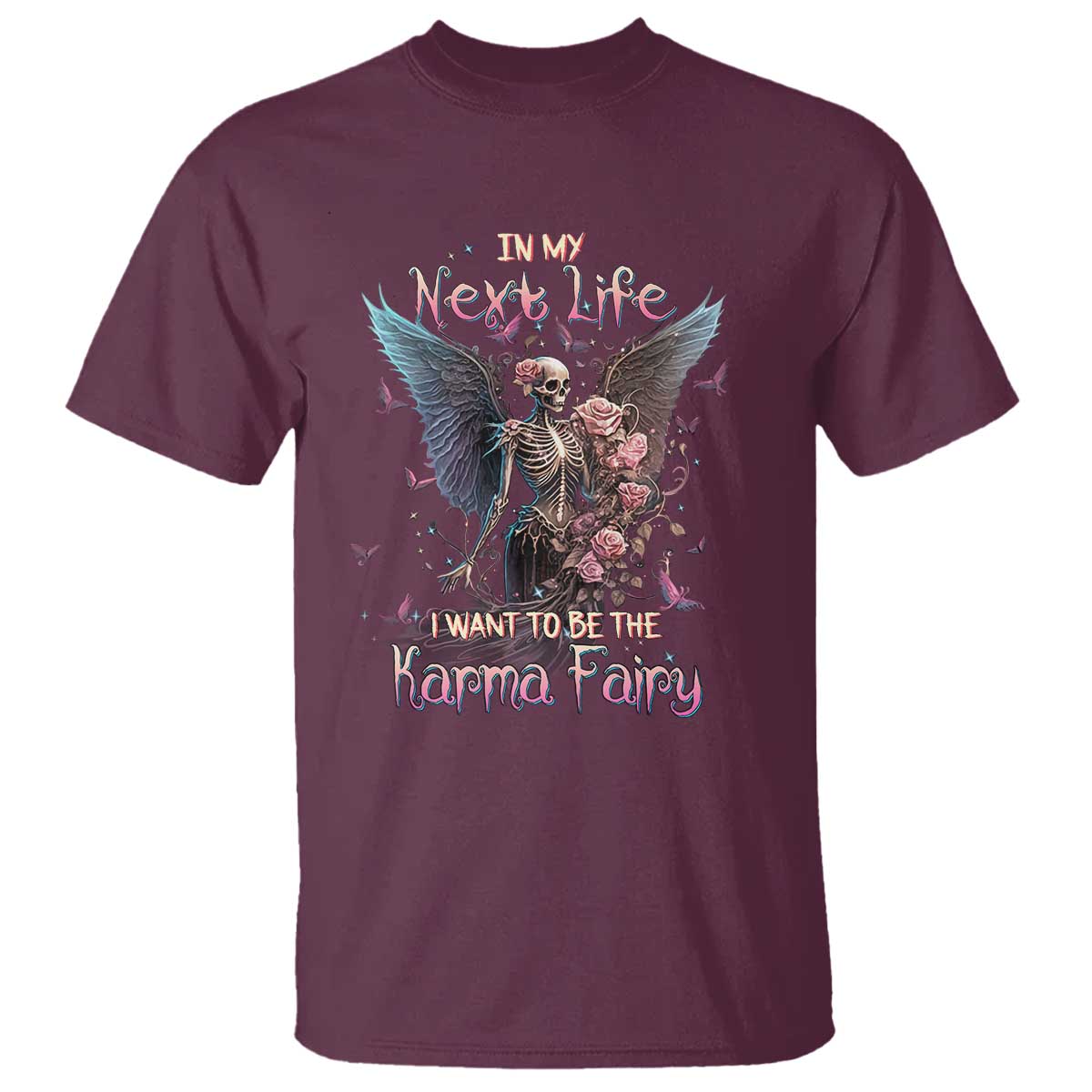 Gothic Skeleton Roses T Shirt In My Next Life I Want To Be The Karma Fairy Pink TS02 Maroon Print Your Wear