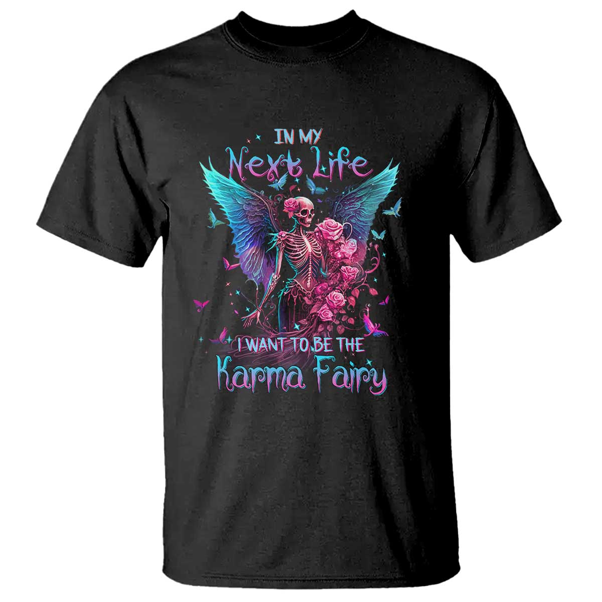 Gothic Skeleton Roses T Shirt In My Next Life I Want To Be The Karma Fairy TS02 Black Print Your Wear