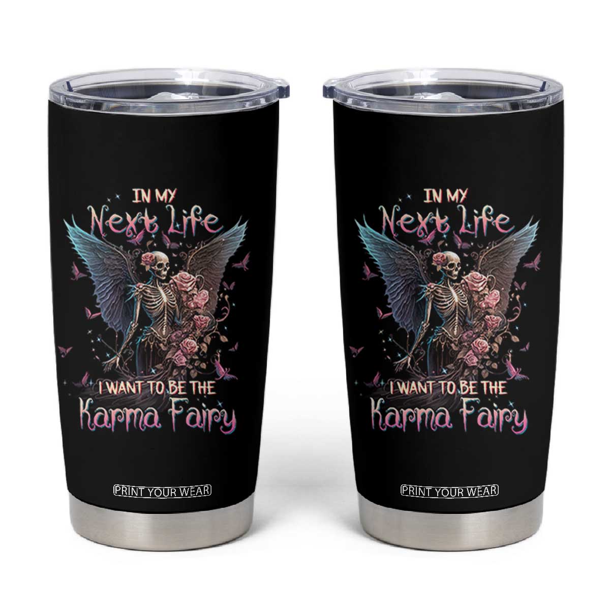 Gothic Skeleton Roses Tumbler Cup In My Next Life I Want To Be The Karma Fairy Pink TS02 Black Print Your Wear