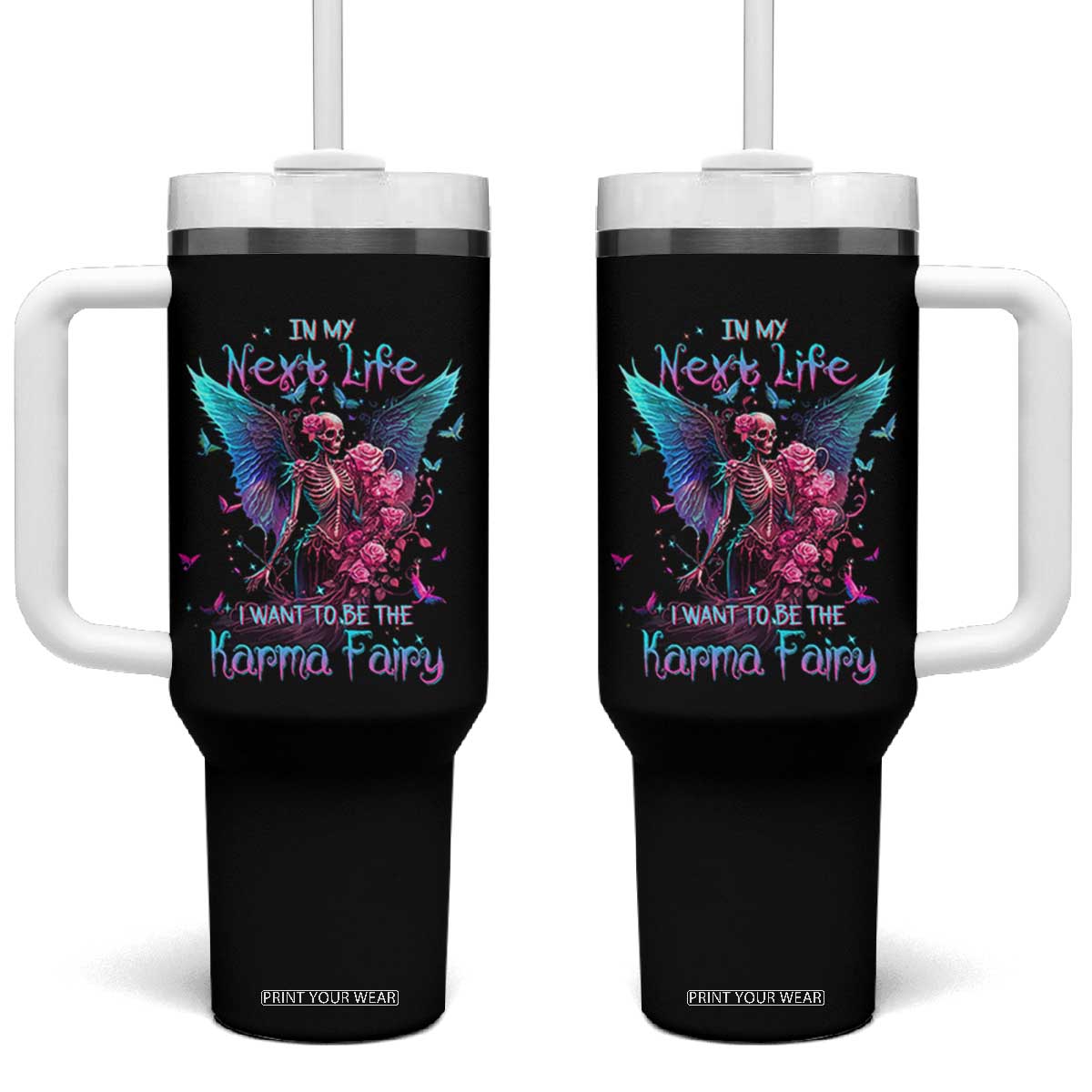 Gothic Skeleton Roses Tumbler With Handle In My Next Life I Want To Be The Karma Fairy TS02 One Size: 40 oz Black Print Your Wear