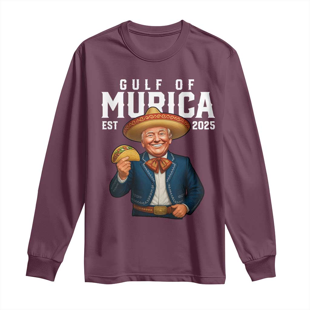 Gulf of Murica Est. 2025 Long Sleeve Shirt Funny Trump Sombrero Taco Parody TS02 Maroon Print Your Wear