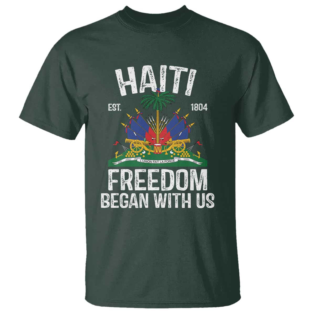 Haiti Freedom Began With Us T Shirt Haitian Flag Day TS11 Dark Forest Green Print Your Wear