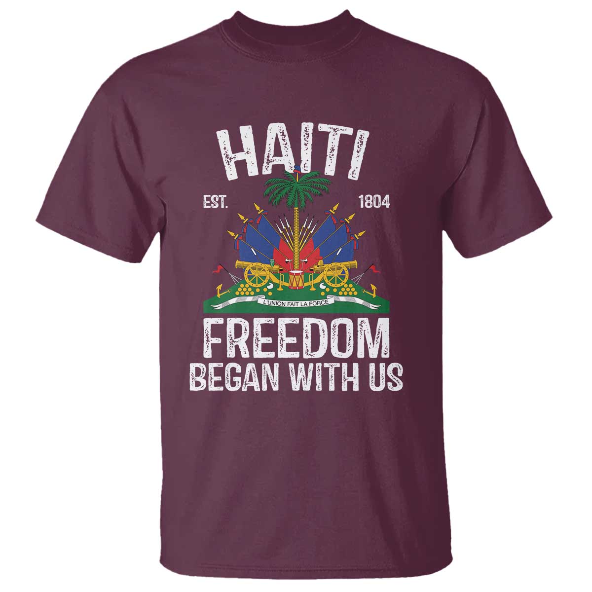 Haiti Freedom Began With Us T Shirt Haitian Flag Day TS11 Maroon Print Your Wear