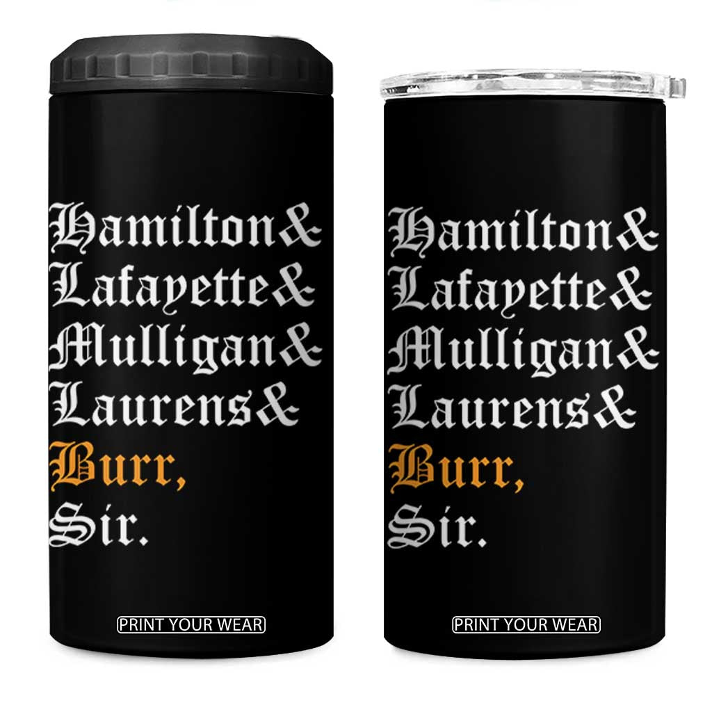 Hamilton Laurens Lafayette Mulligan Burr, Sir 4 in 1 Can Cooler Tumbler TS10 One Size: 16 oz Black Print Your Wear
