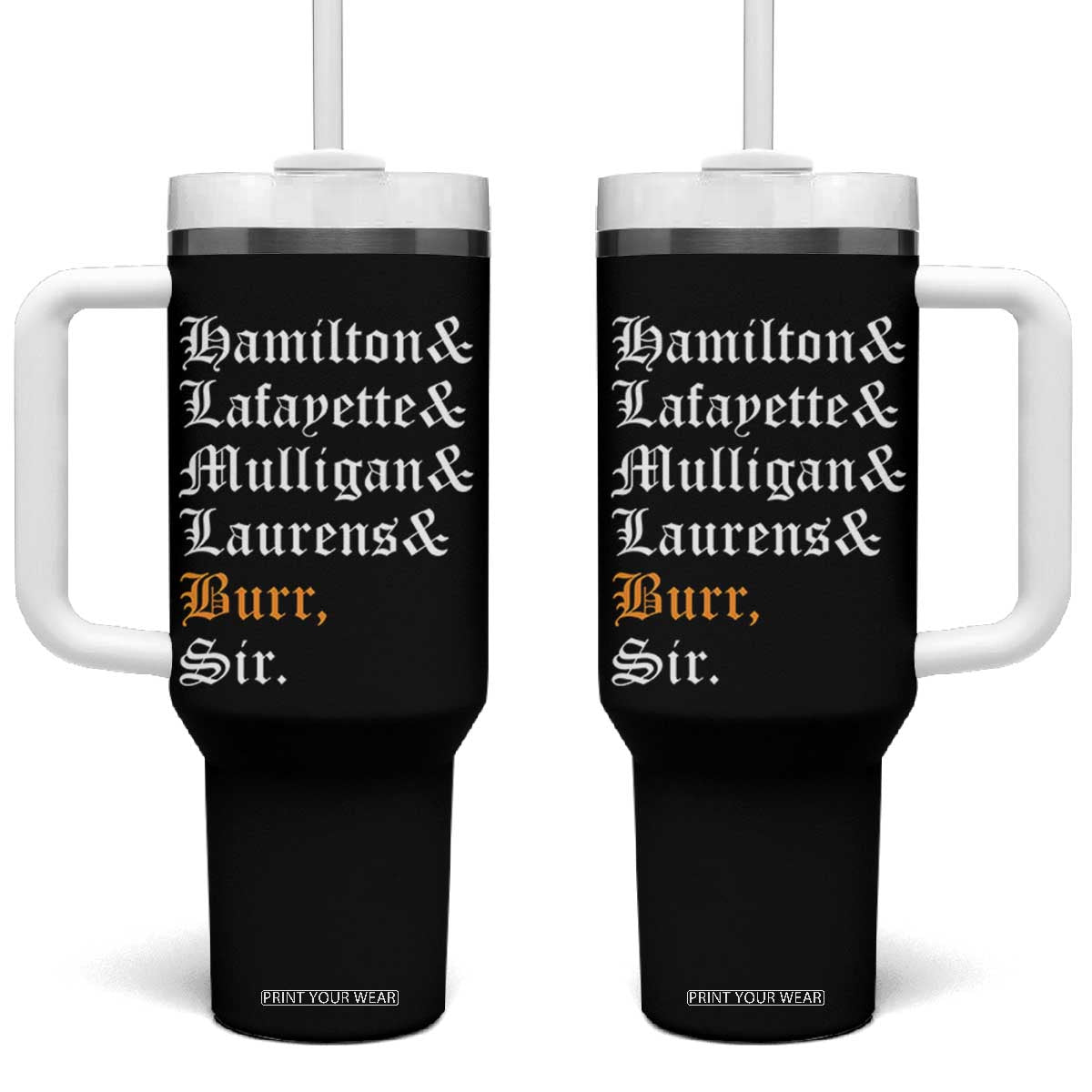 Hamilton Laurens Lafayette Mulligan Burr, Sir Tumbler With Handle TS10 One Size: 40 oz Black Print Your Wear