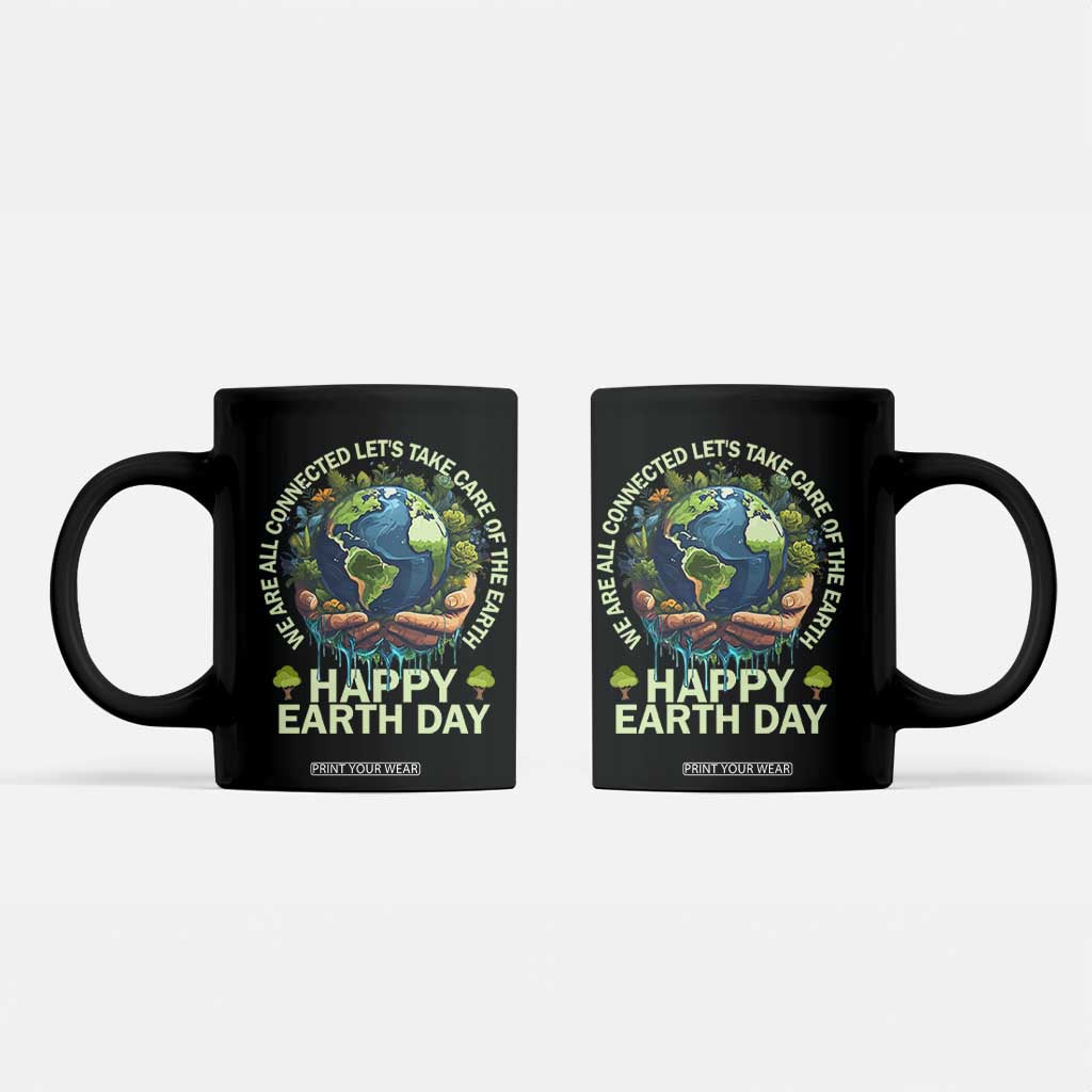 Happy Earth Day Coffee Mug We Are All Connected Let's Take Care Of The Earth TS11 Black Print Your Wear
