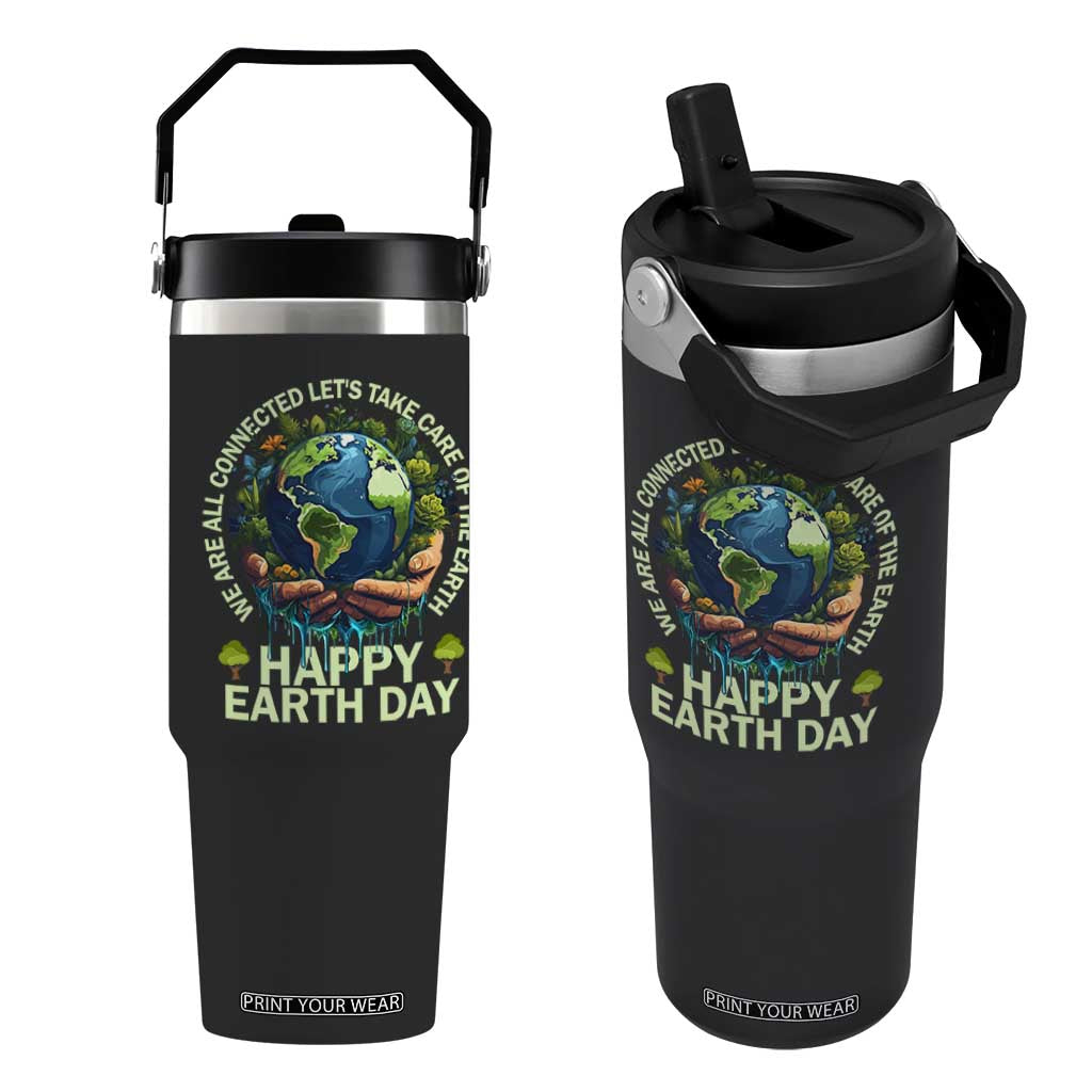 Happy Earth Day Flip Straw Tumbler We Are All Connected Let's Take Care Of The Earth TS11 One Size: 30 oz Black Print Your Wear
