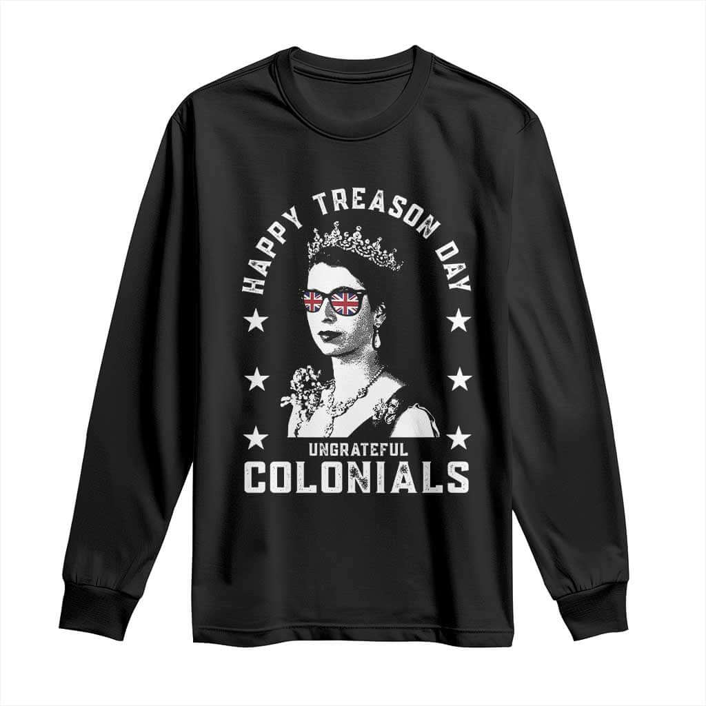 Happy Treason Day Long Sleeve Shirt British Queen Funny July 4th Colonial Meme TS10 Black Print Your Wear