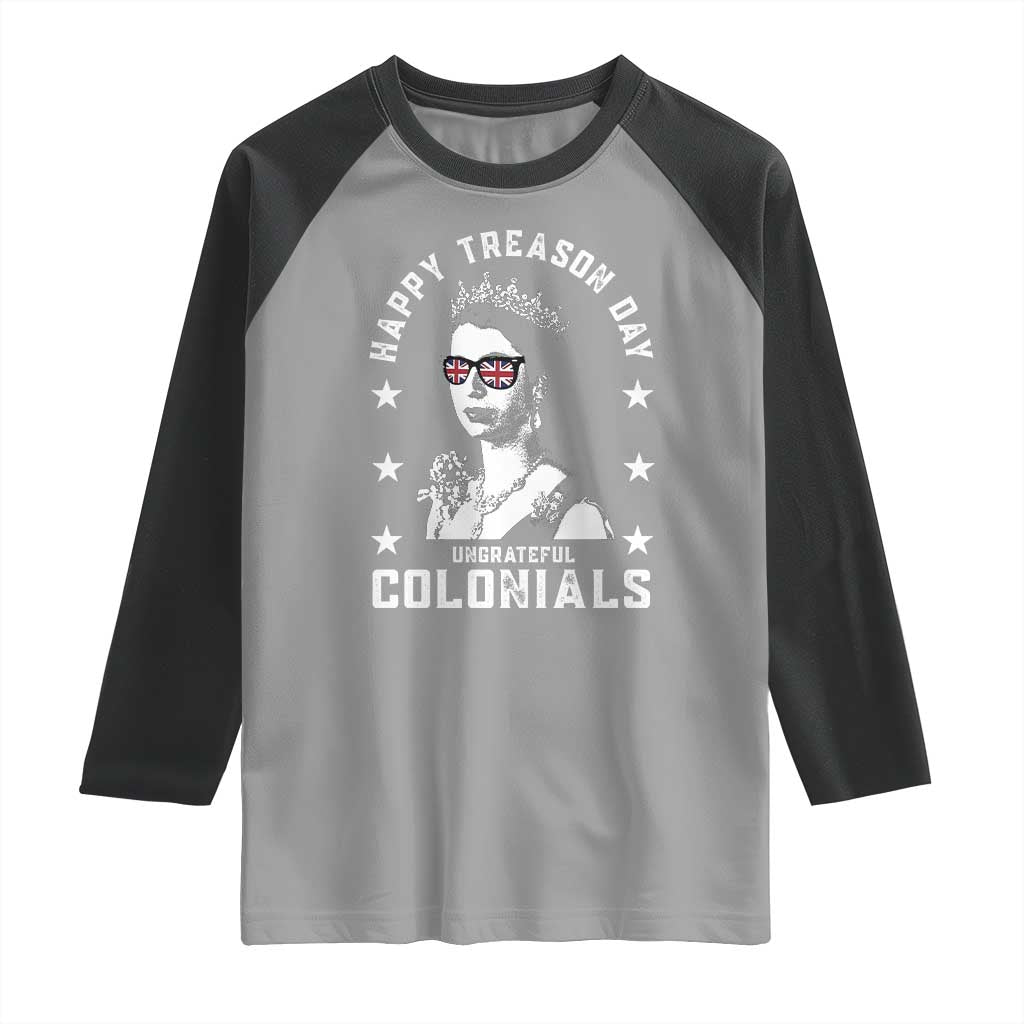 Happy Treason Day Raglan Shirt British Queen Funny July 4th Colonial Meme TS10 Sport Gray Black Print Your Wear