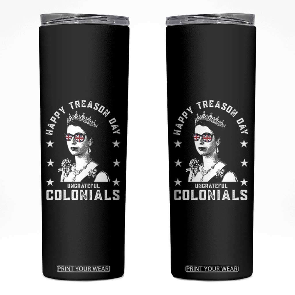 Happy Treason Day Skinny Tumbler British Queen Funny July 4th Colonial Meme TS10 Black Print Your Wear