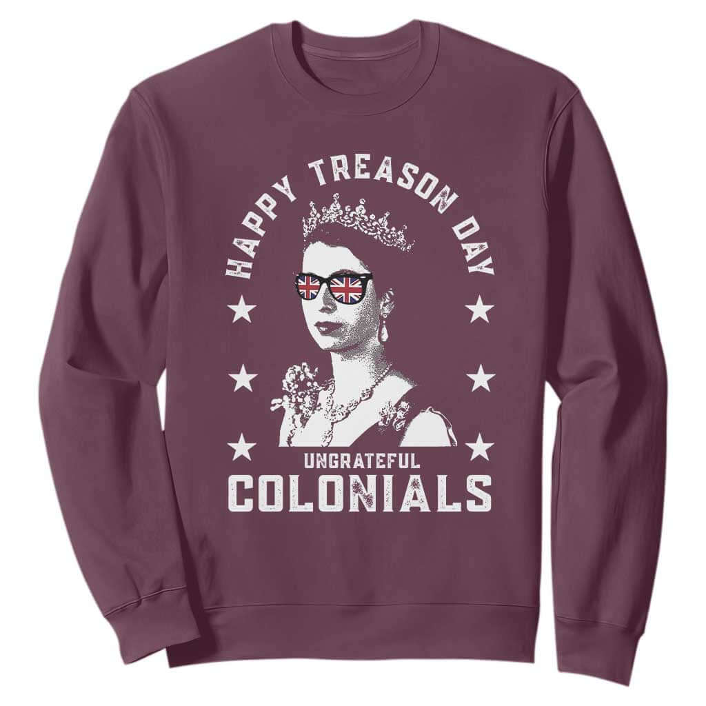 Happy Treason Day Sweatshirt British Queen Funny July 4th Colonial Meme TS10 Maroon Print Your Wear