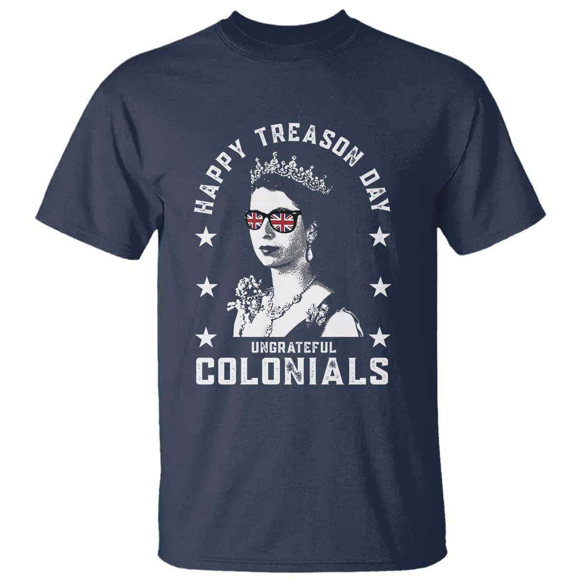 Happy Treason Day T Shirt British Queen Funny July 4th Colonial Meme TS10 Navy Print Your Wear