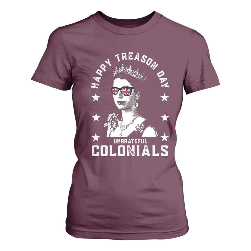 Happy Treason Day T Shirt For Women British Queen Funny July 4th Colonial Meme TS10 Maroon Print Your Wear