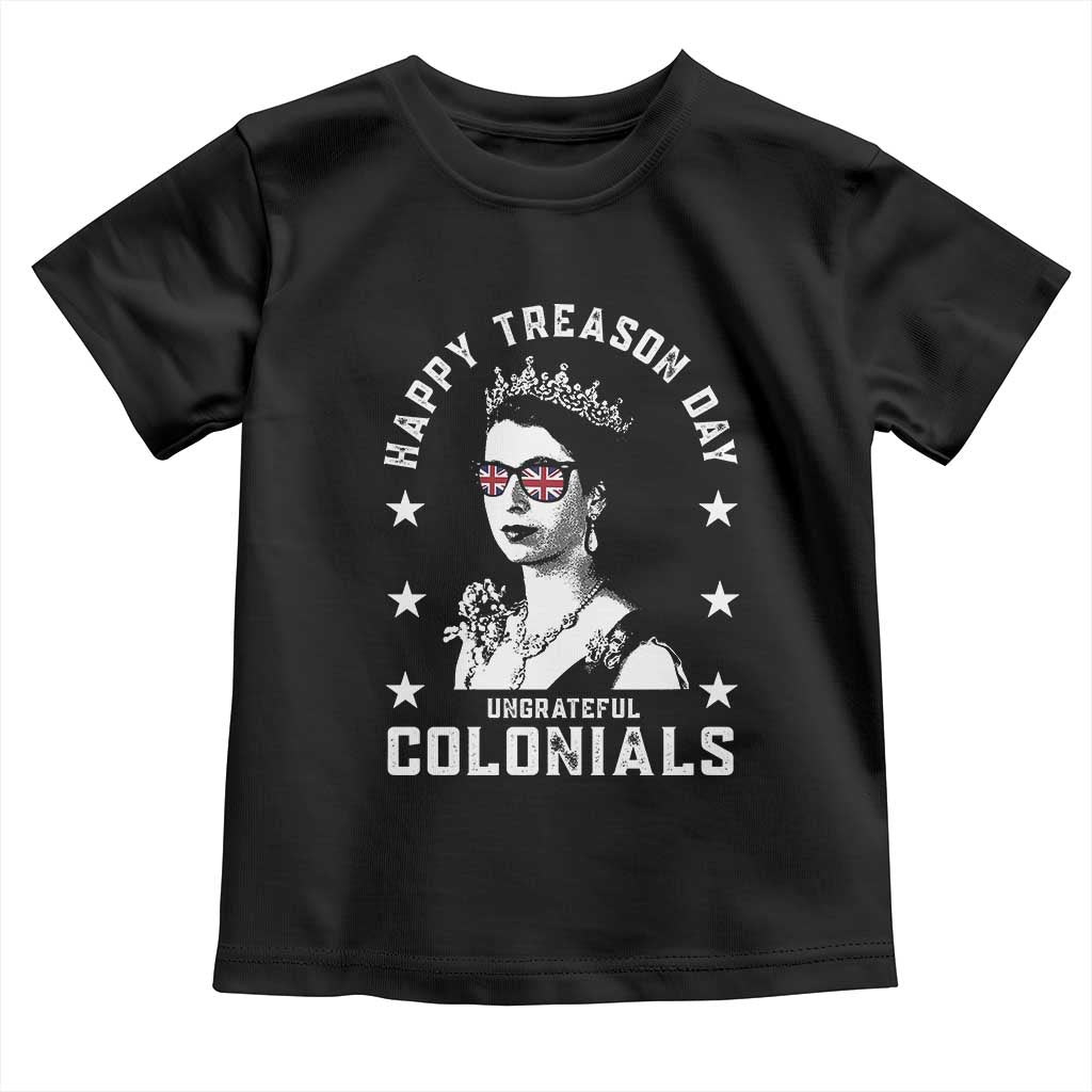 Happy Treason Day Toddler T Shirt British Queen Funny July 4th Colonial Meme TS10 Black Print Your Wear
