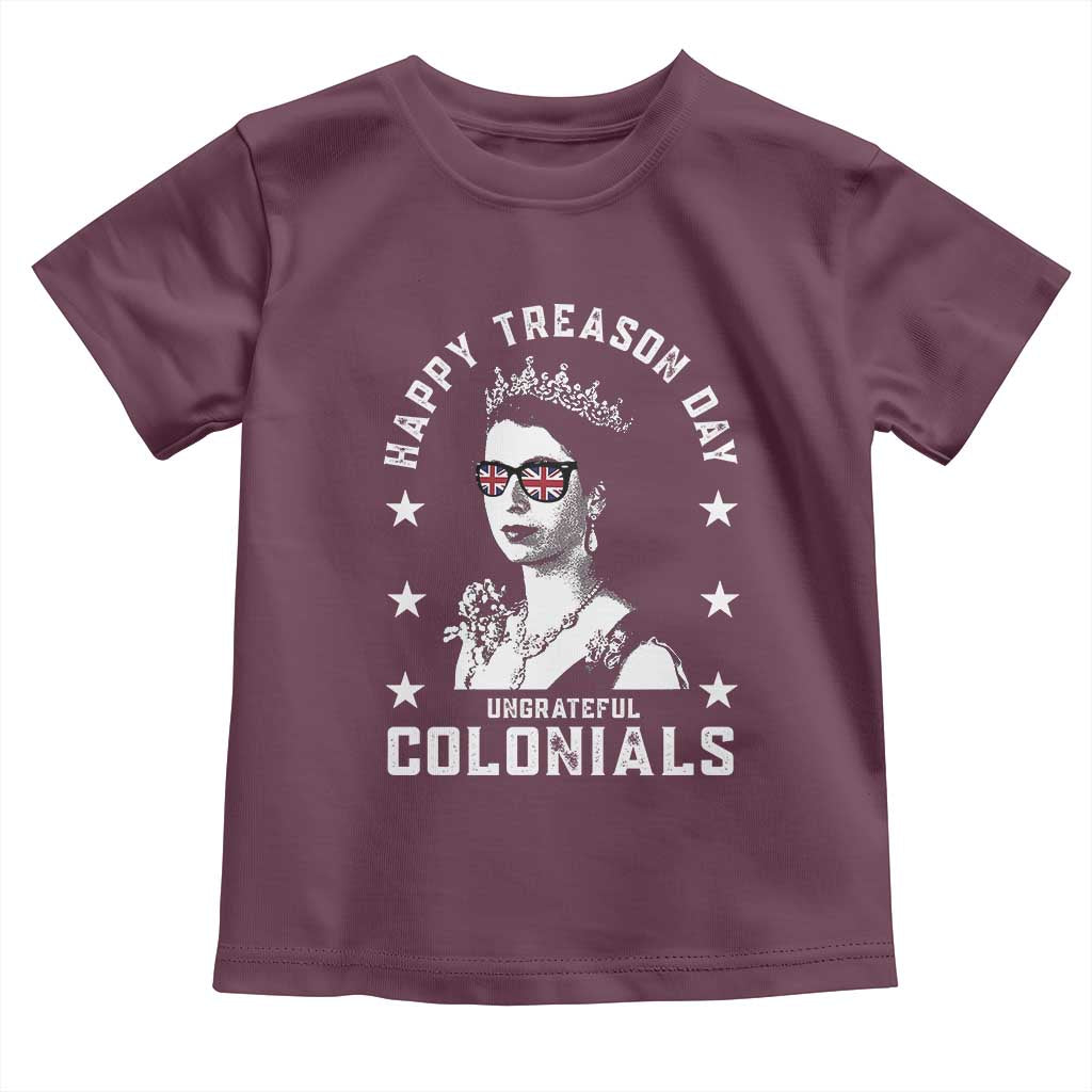 Happy Treason Day Toddler T Shirt British Queen Funny July 4th Colonial Meme TS10 Maroon Print Your Wear