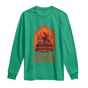 Harriet Tubman and Frederick Douglass Long Sleeve Shirt We Are the Fire Our Ancestors Whispered About Juneteenth 1865 TS02 Irish Green Print Your Wear