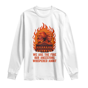 Harriet Tubman and Frederick Douglass Long Sleeve Shirt We Are the Fire Our Ancestors Whispered About Juneteenth 1865 TS02 White Print Your Wear