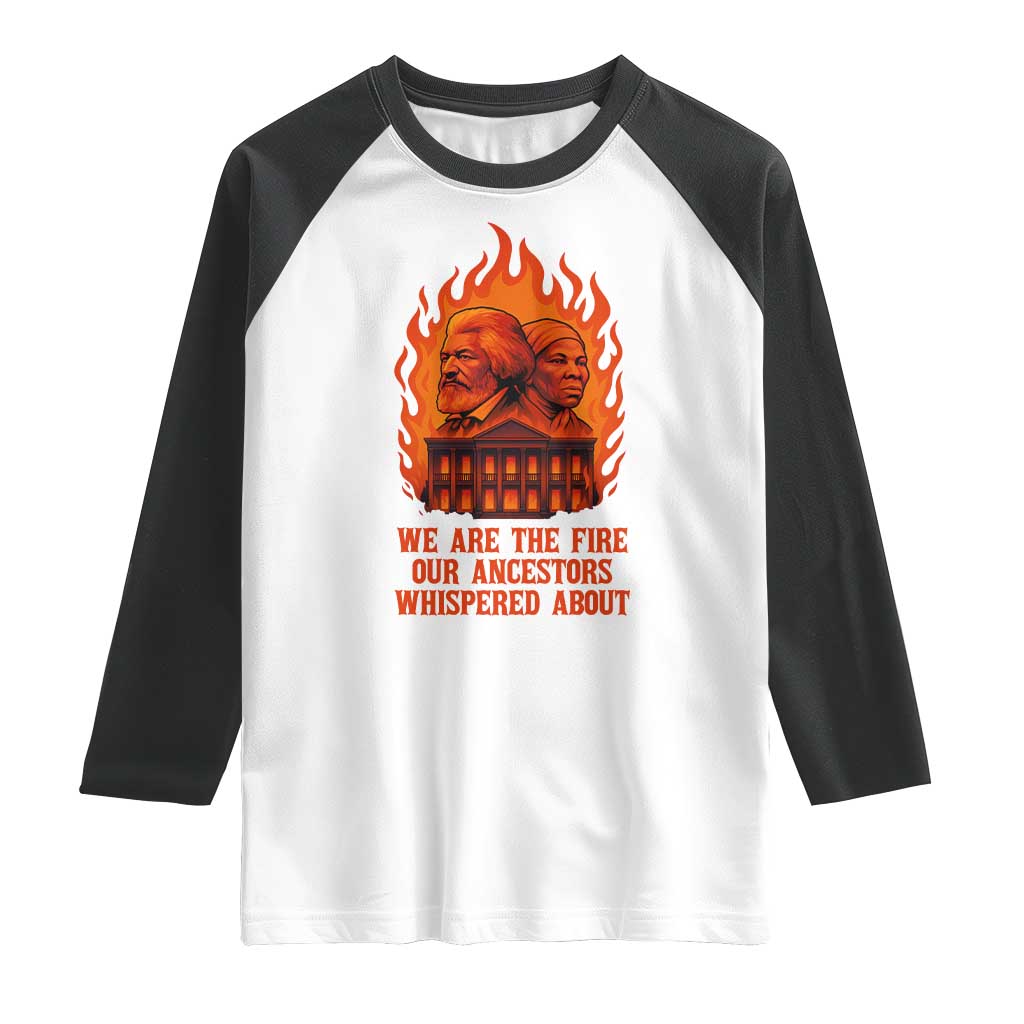 Harriet Tubman and Frederick Douglass Raglan Shirt We Are the Fire Our Ancestors Whispered About Juneteenth 1865 TS02 White Black Print Your Wear