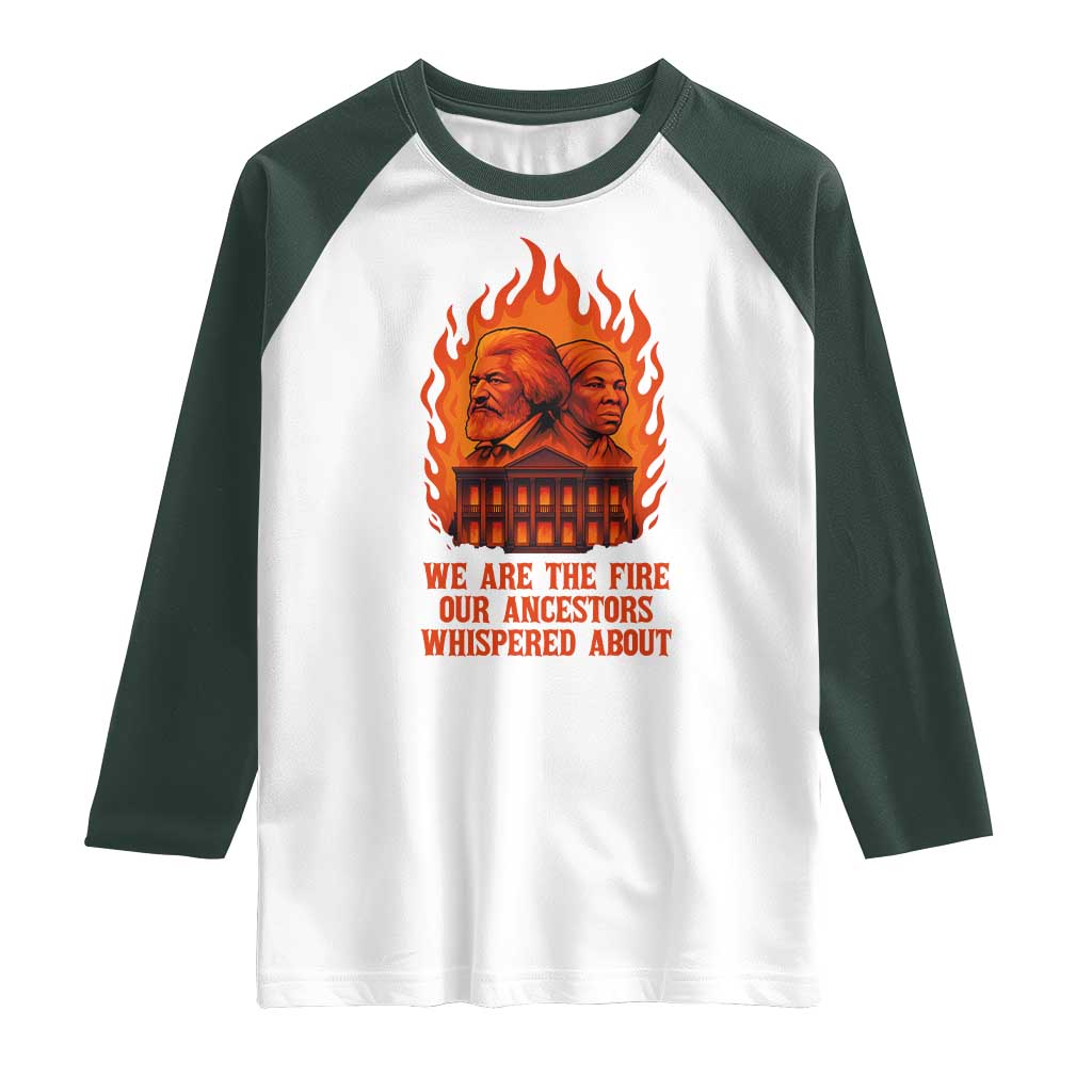 Harriet Tubman and Frederick Douglass Raglan Shirt We Are the Fire Our Ancestors Whispered About Juneteenth 1865 TS02 White Dark Forest Green Print Your Wear