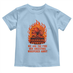 Harriet Tubman and Frederick Douglass Toddler T Shirt We Are the Fire Our Ancestors Whispered About Juneteenth 1865 TS02 Light Blue Print Your Wear