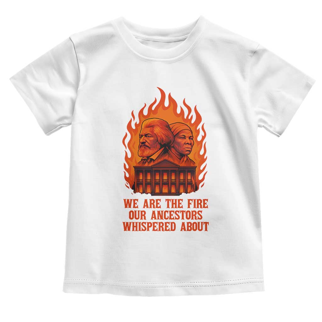Harriet Tubman and Frederick Douglass Toddler T Shirt We Are the Fire Our Ancestors Whispered About Juneteenth 1865 TS02 White Print Your Wear