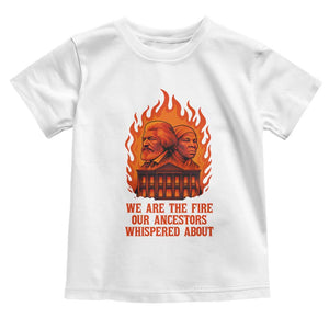 Harriet Tubman and Frederick Douglass Toddler T Shirt We Are the Fire Our Ancestors Whispered About Juneteenth 1865 TS02 White Print Your Wear