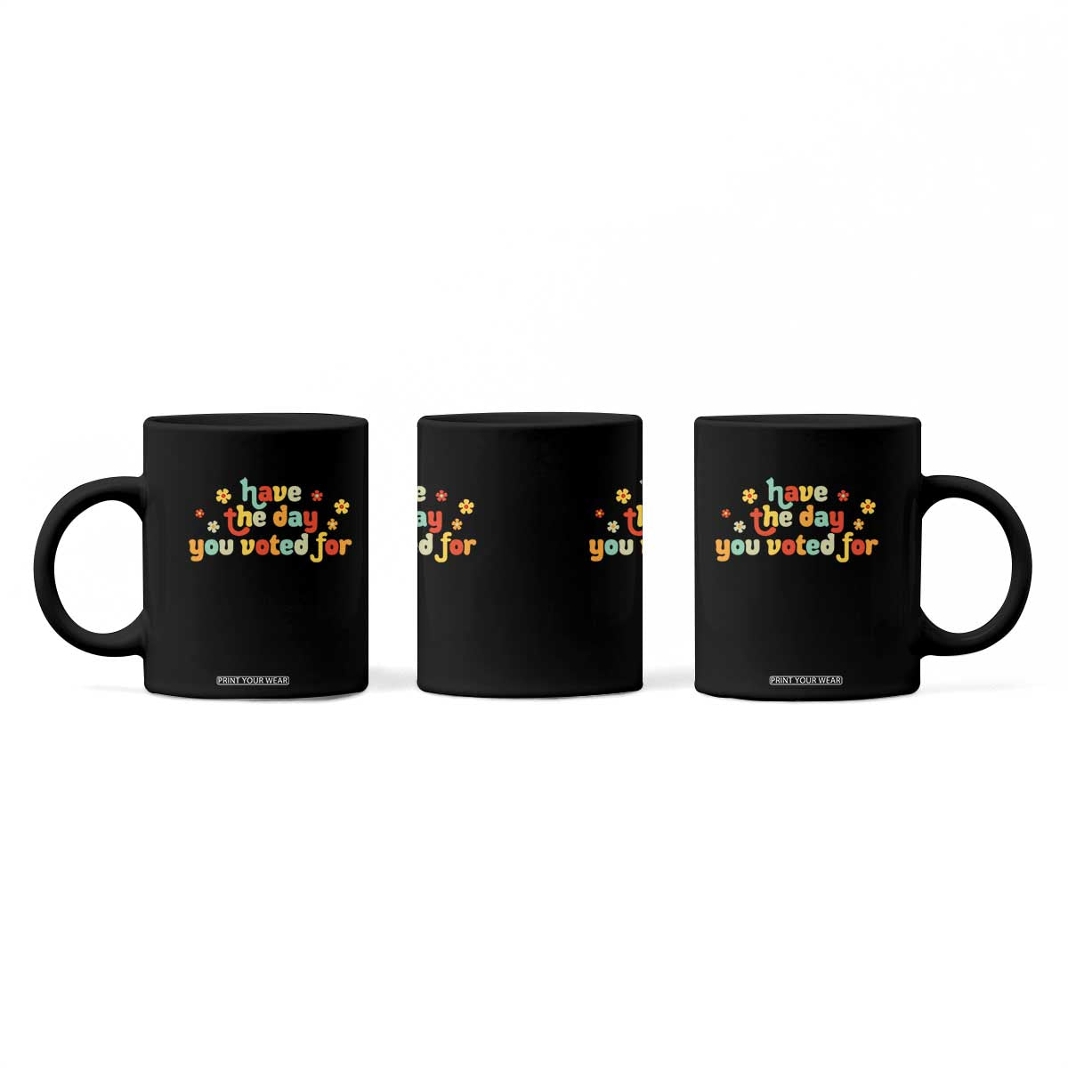 Have The Day You Voted For Coffee Mug Sarcasm Politics TS10 Print Your Wear