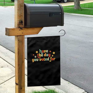 Have The Day You Voted For Garden Flag Sarcasm Politics TS10 Print Your Wear