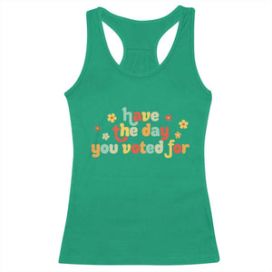 Have The Day You Voted For Racerback Tank Top Sarcasm Politics TS10 Irish Green Print Your Wear