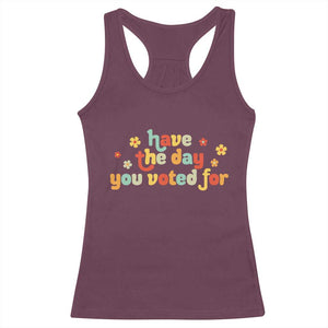 Have The Day You Voted For Racerback Tank Top Sarcasm Politics TS10 Maroon Print Your Wear
