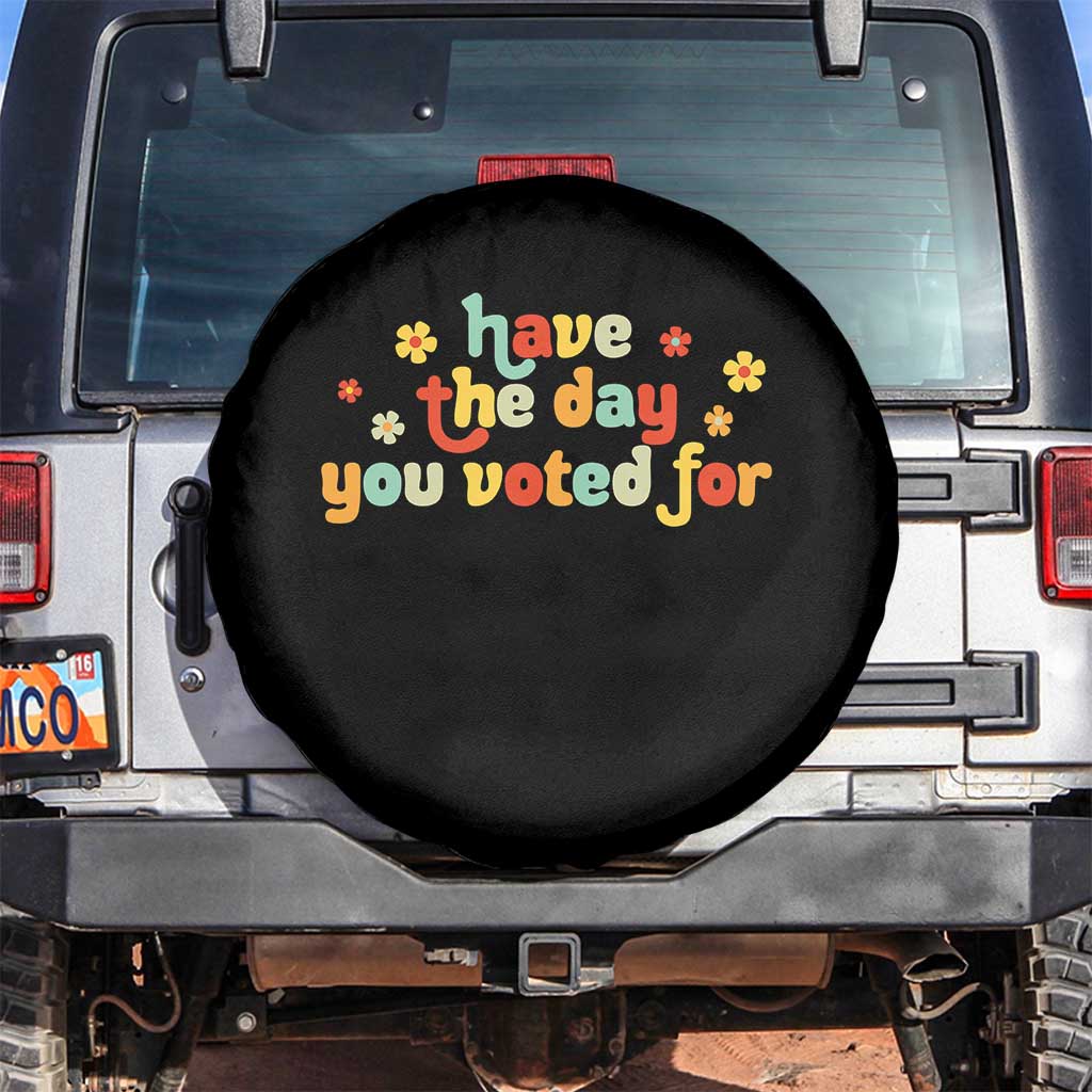 Have The Day You Voted For Spare Tire Cover Sarcasm Politics TS10 No hole Black Print Your Wear