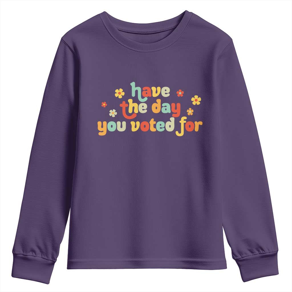 Have The Day You Voted For Youth Sweatshirt Sarcasm Politics TS10 Purple Print Your Wear