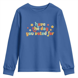 Have The Day You Voted For Youth Sweatshirt Sarcasm Politics TS10 Royal Blue Print Your Wear