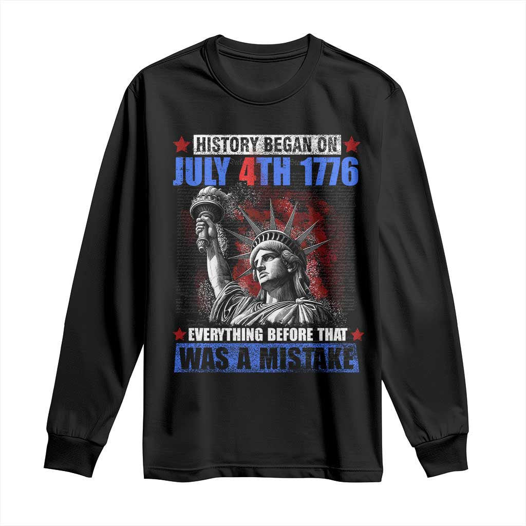 History Began July 4th 1776 Long Sleeve Shirt Bold Patriotic Statement Statue of Liberty TS02 Black Print Your Wear