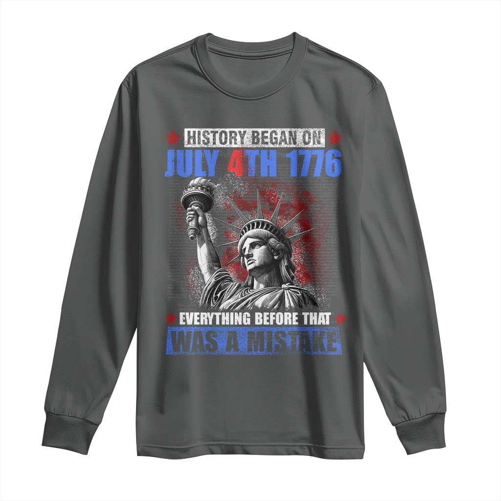 History Began July 4th 1776 Long Sleeve Shirt Bold Patriotic Statement Statue of Liberty TS02 Dark Heather Print Your Wear