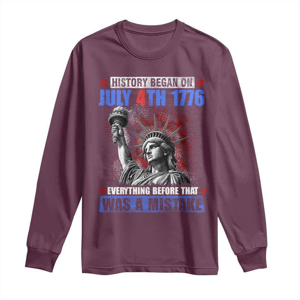 History Began July 4th 1776 Long Sleeve Shirt Bold Patriotic Statement Statue of Liberty TS02 Maroon Print Your Wear