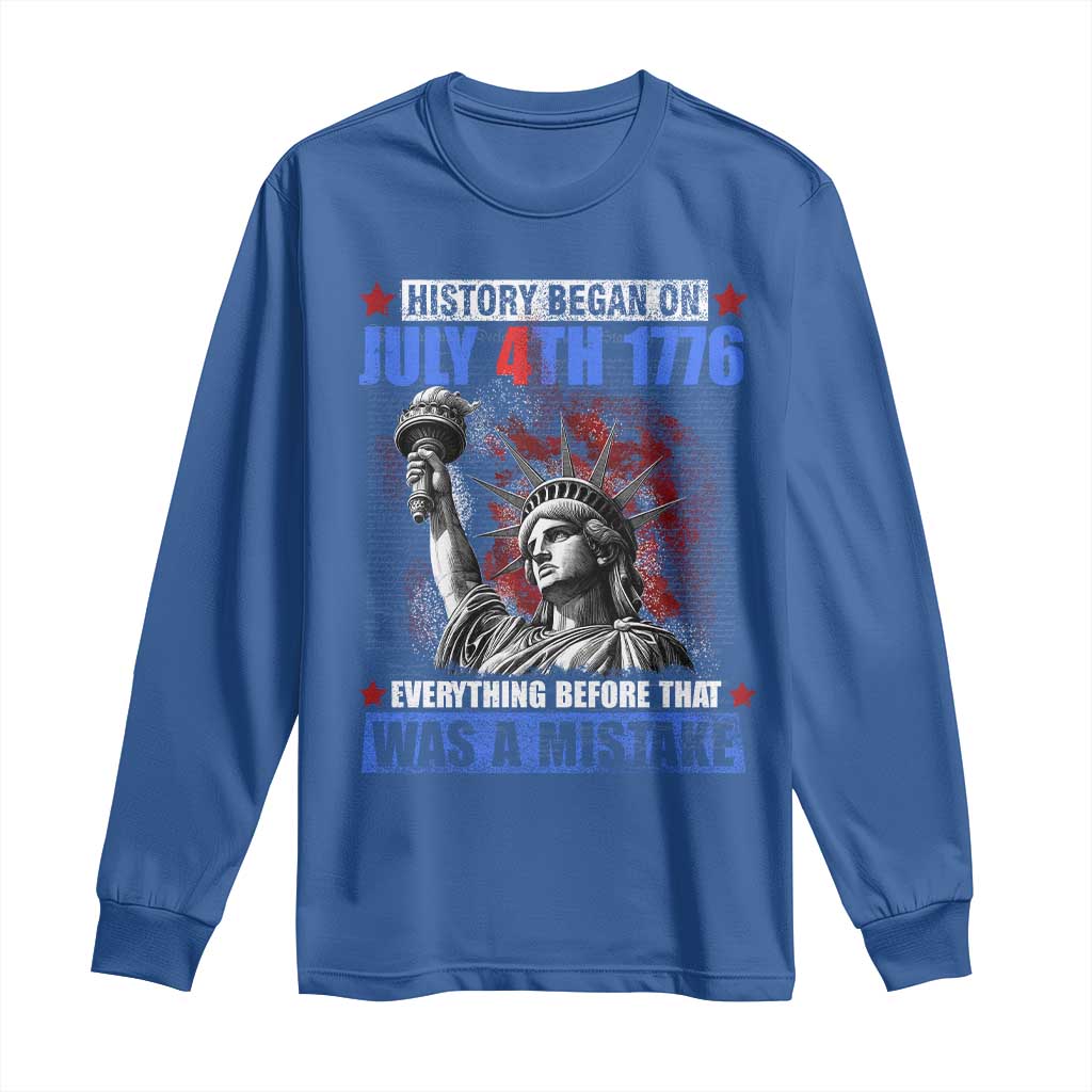 History Began July 4th 1776 Long Sleeve Shirt Bold Patriotic Statement Statue of Liberty TS02 Royal Blue Print Your Wear
