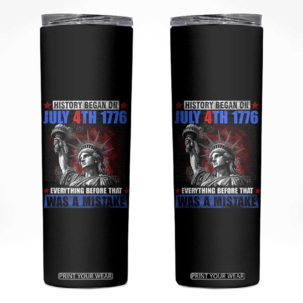 History Began July 4th 1776 Skinny Tumbler Bold Patriotic Statement Statue of Liberty TS02 Black Print Your Wear
