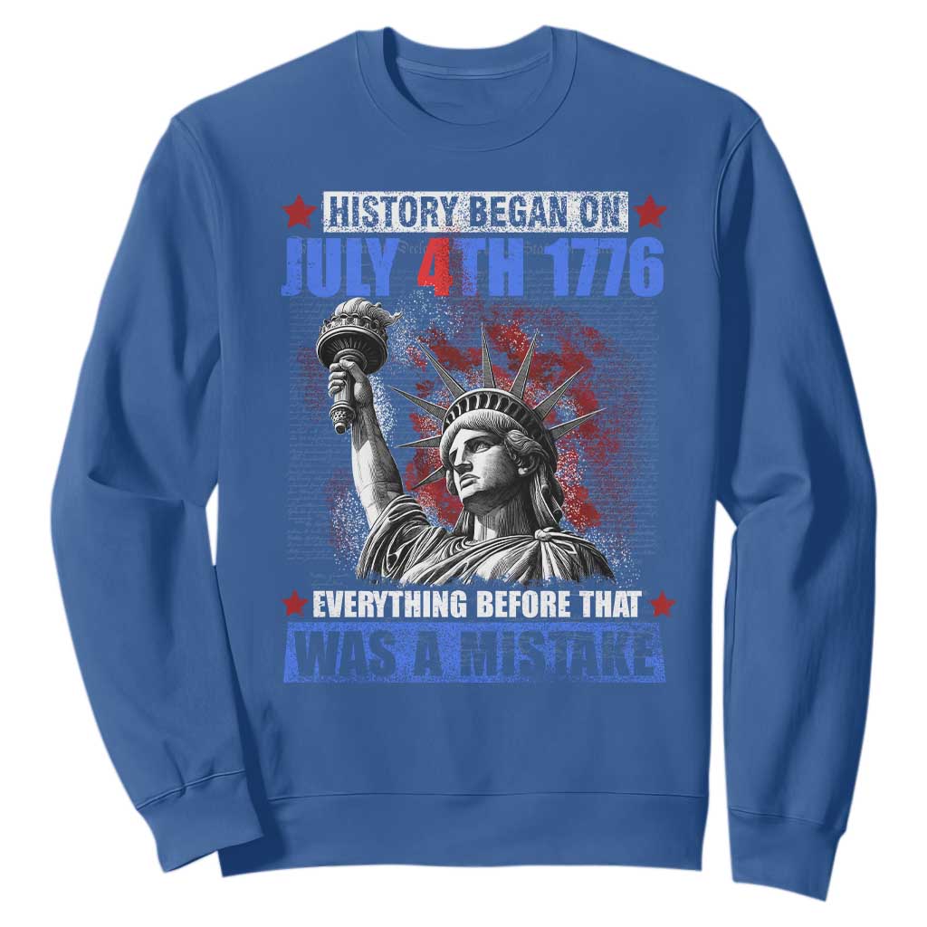 History Began July 4th 1776 Sweatshirt Bold Patriotic Statement Statue of Liberty TS02 Royal Blue Print Your Wear