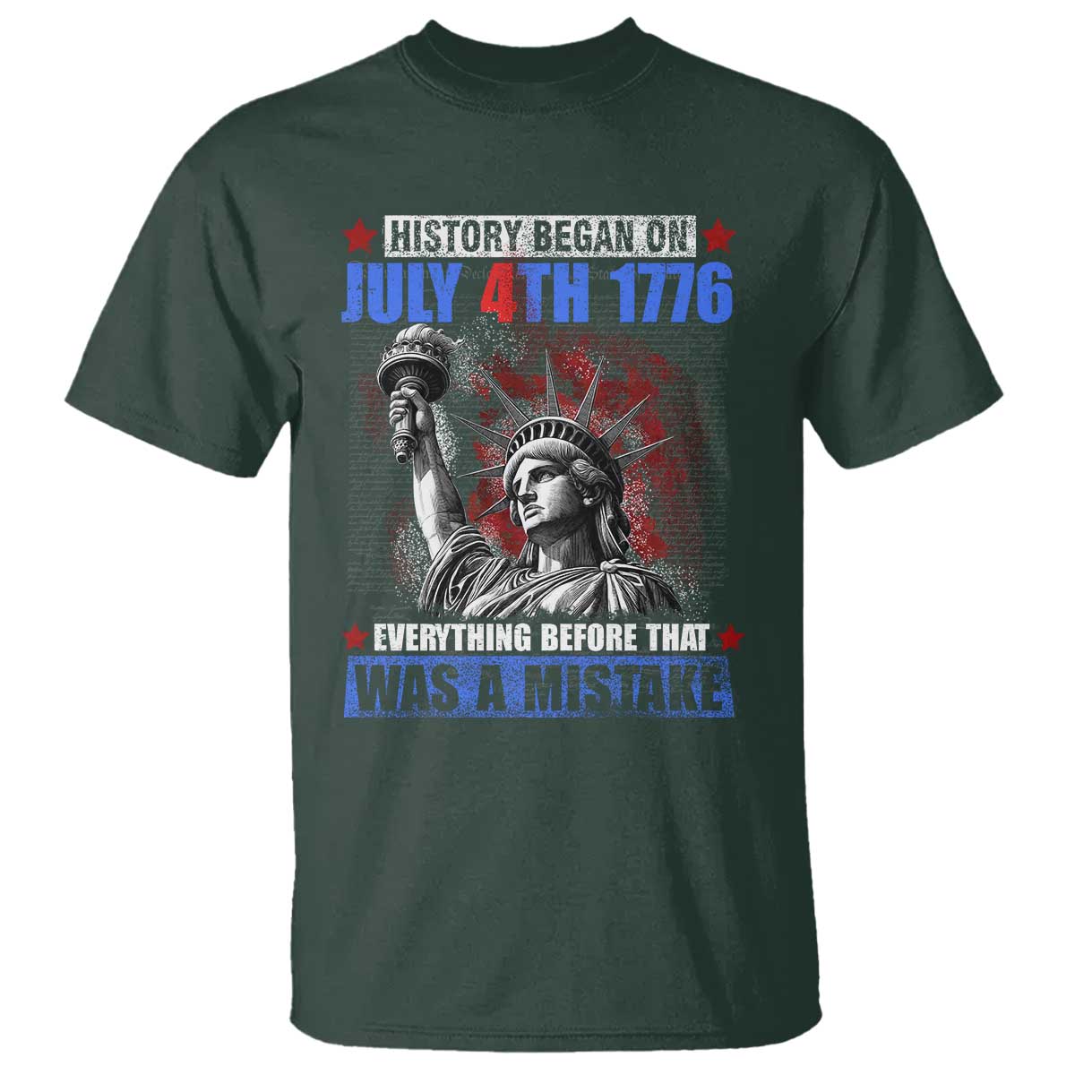 History Began July 4th 1776 T Shirt Bold Patriotic Statement Statue of Liberty TS02 Dark Forest Green Print Your Wear