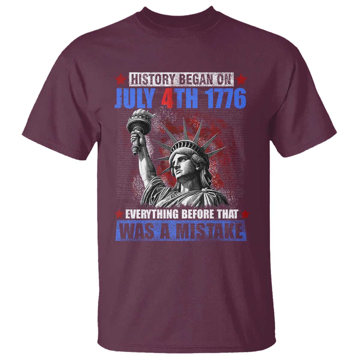 History Began July 4th 1776 T Shirt Bold Patriotic Statement Statue of Liberty TS02 Maroon Print Your Wear