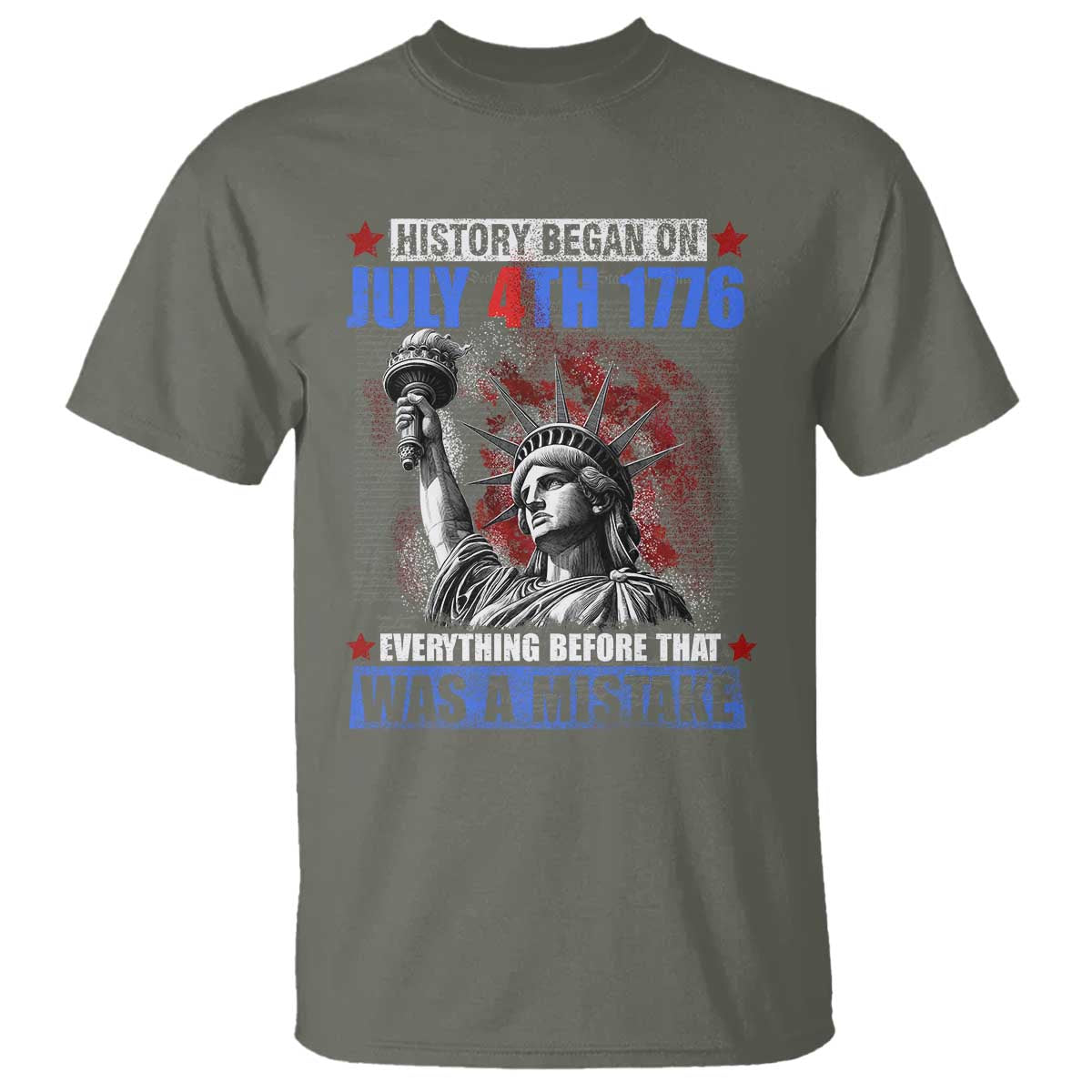 History Began July 4th 1776 T Shirt Bold Patriotic Statement Statue of Liberty TS02 Military Green Print Your Wear