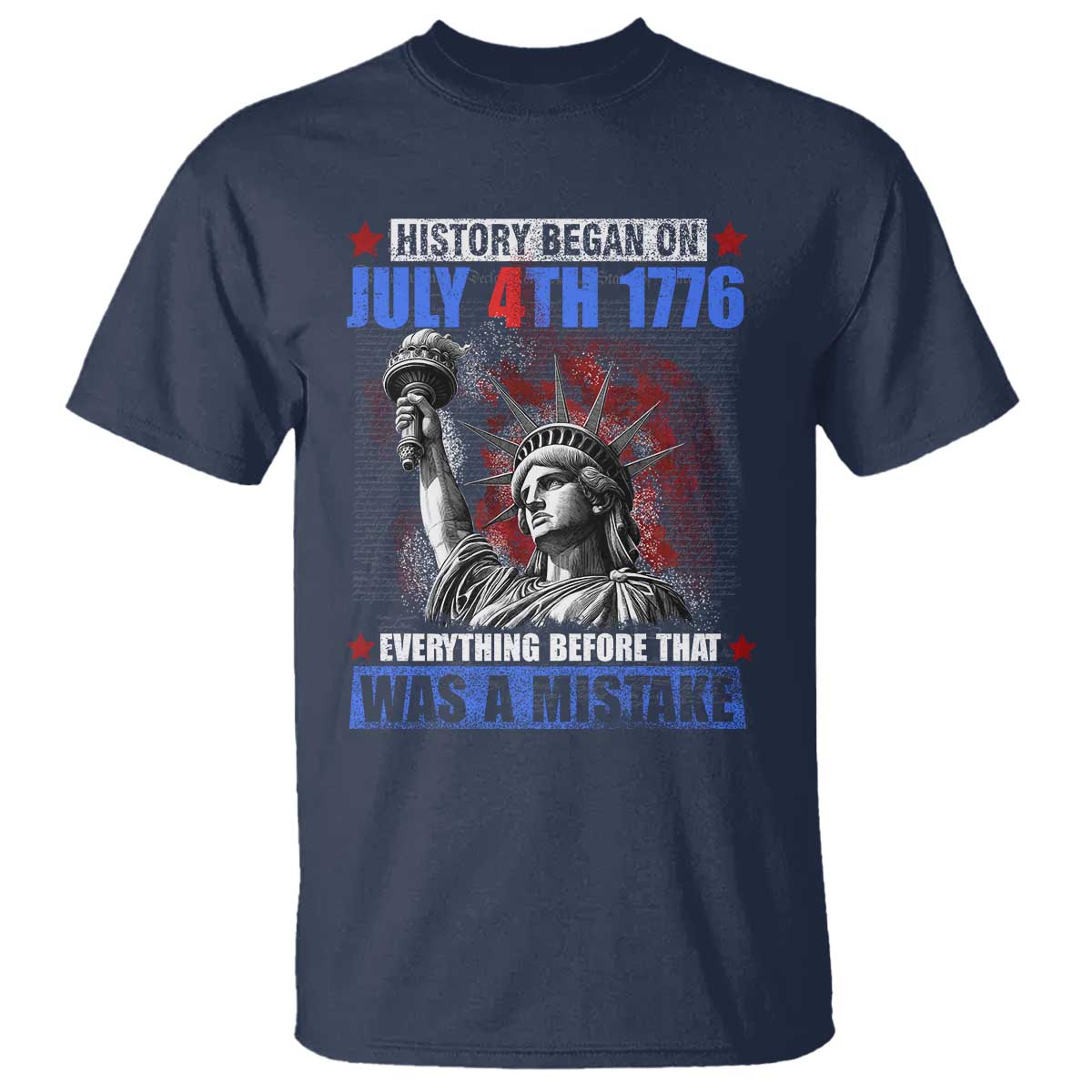 History Began July 4th 1776 T Shirt Bold Patriotic Statement Statue of Liberty TS02 Navy Print Your Wear