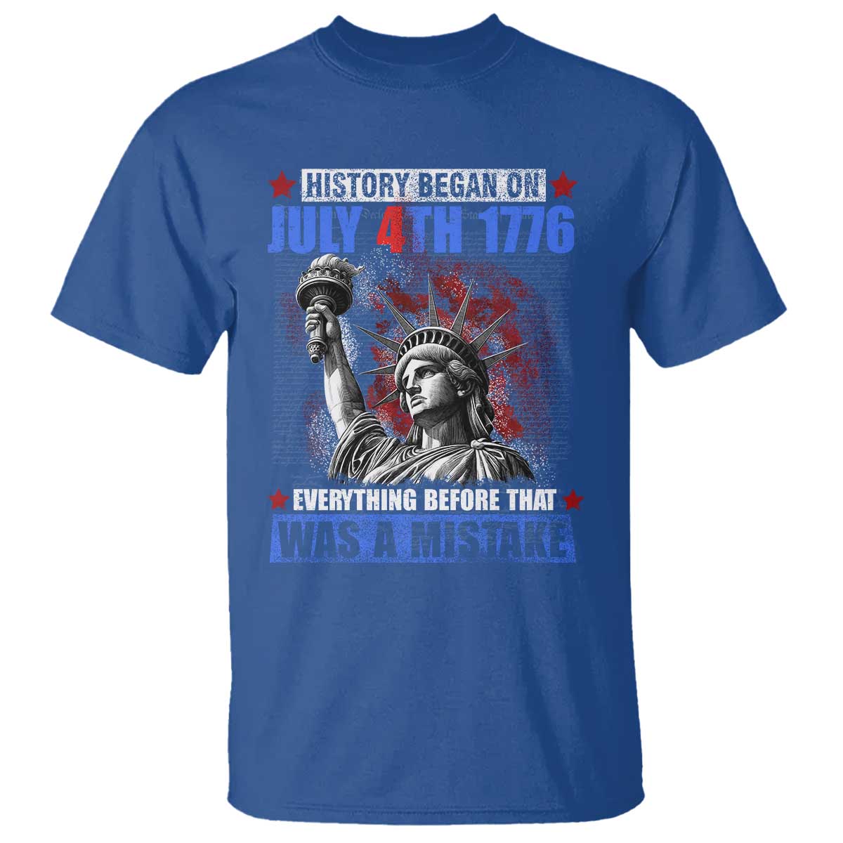 History Began July 4th 1776 T Shirt Bold Patriotic Statement Statue of Liberty TS02 Royal Blue Print Your Wear