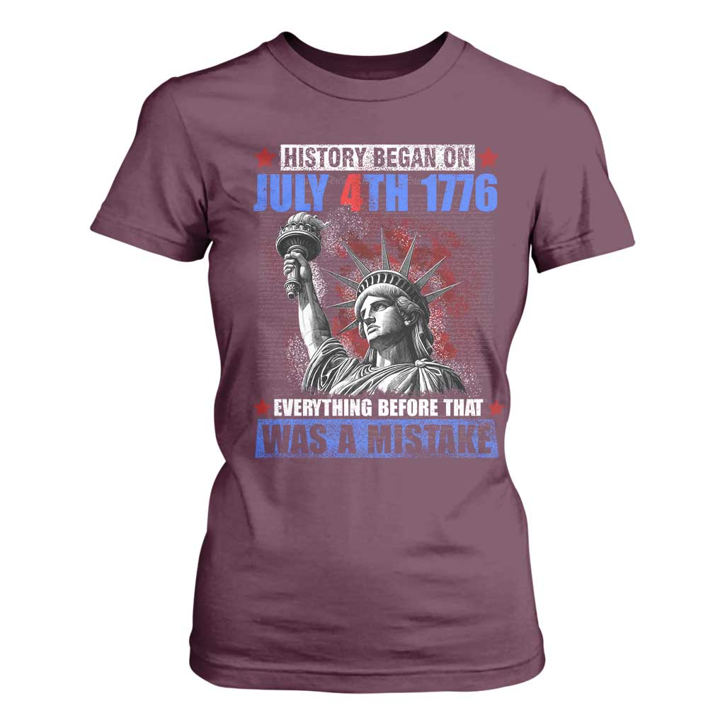 History Began July 4th 1776 T Shirt For Women Bold Patriotic Statement Statue of Liberty TS02 Maroon Print Your Wear