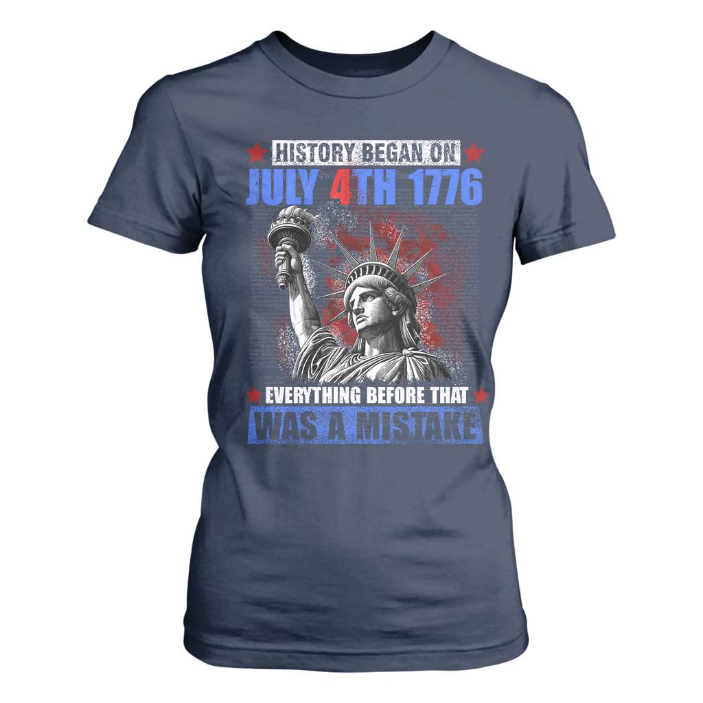 History Began July 4th 1776 T Shirt For Women Bold Patriotic Statement Statue of Liberty TS02 Navy Print Your Wear