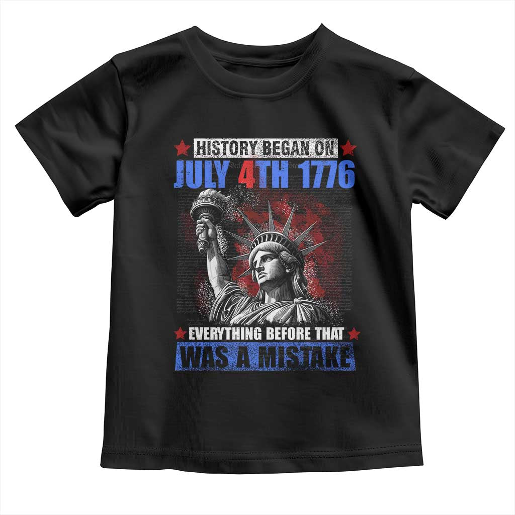 History Began July 4th 1776 Toddler T Shirt Bold Patriotic Statement Statue of Liberty TS02 Black Print Your Wear