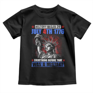 History Began July 4th 1776 Toddler T Shirt Bold Patriotic Statement Statue of Liberty TS02 Black Print Your Wear